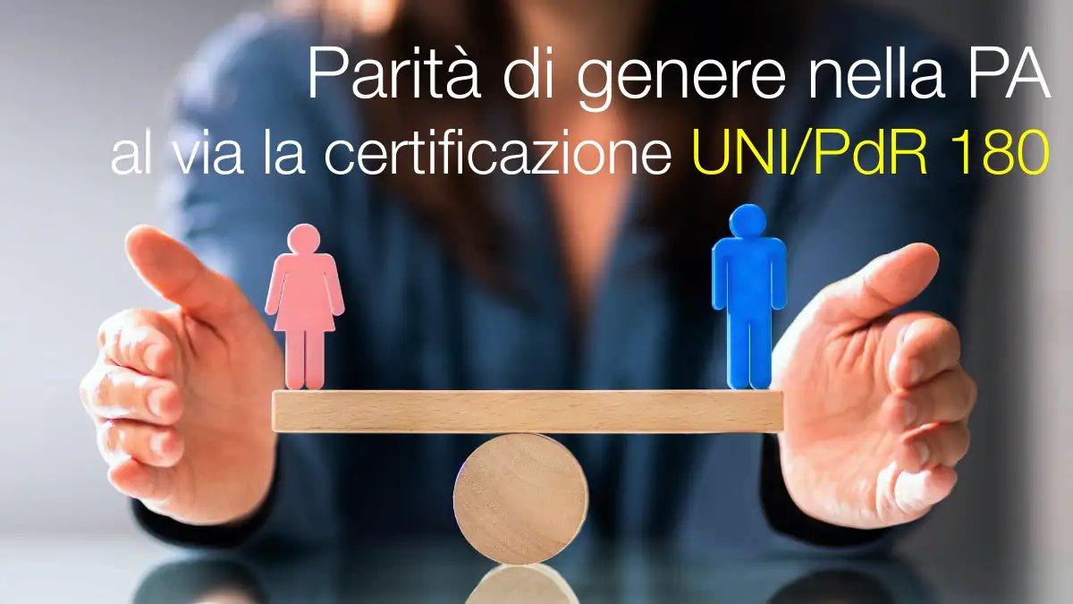 Parità di genere nella PA: al via la certificazione accreditata UNI/PdR 180